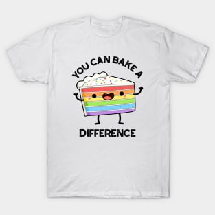 You Can Bake A Difference Funny Cake Puns T-Shirt